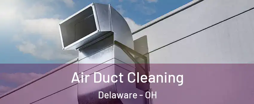  Air Duct Cleaning Delaware - OH