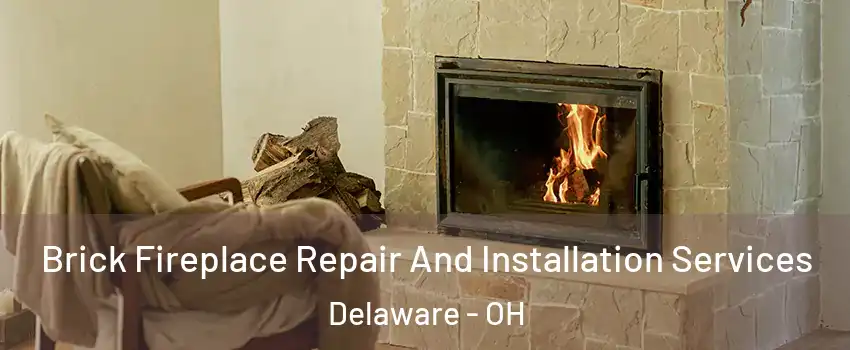  Brick Fireplace Repair And Installation Services Delaware - OH