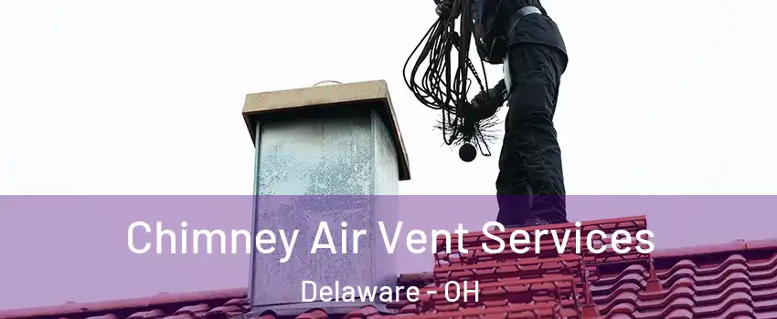  Chimney Air Vent Services Delaware - OH