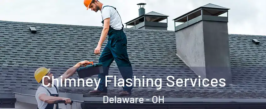 Chimney Flashing Services Delaware - OH