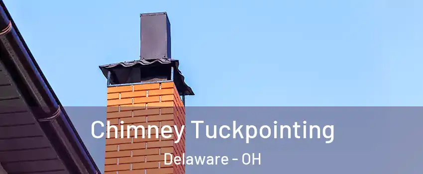  Chimney Tuckpointing Delaware - OH