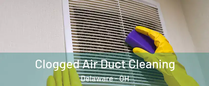  Clogged Air Duct Cleaning Delaware - OH