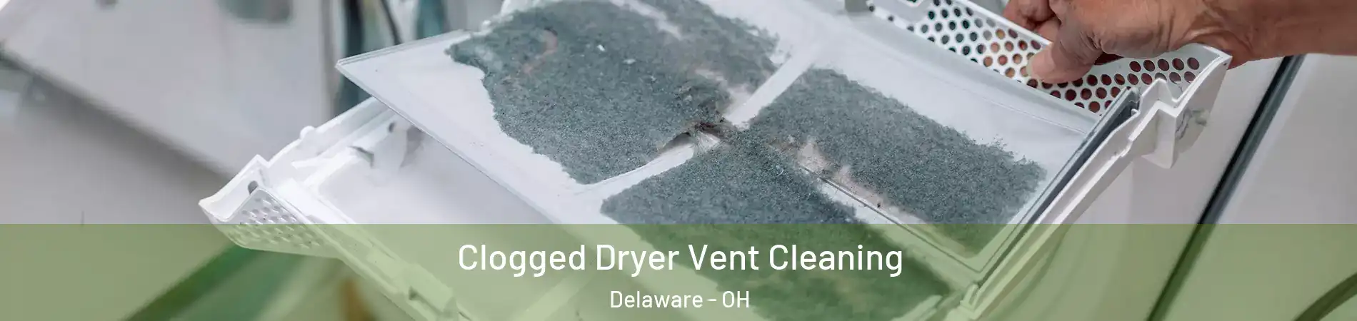  Clogged Dryer Vent Cleaning Delaware - OH