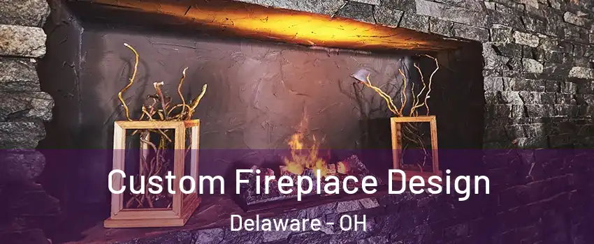  Custom Fireplace Design Delaware - OH