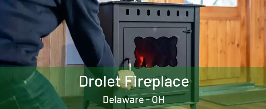  Drolet Fireplace Delaware - OH