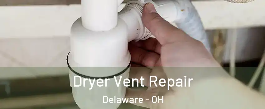  Dryer Vent Repair Delaware - OH