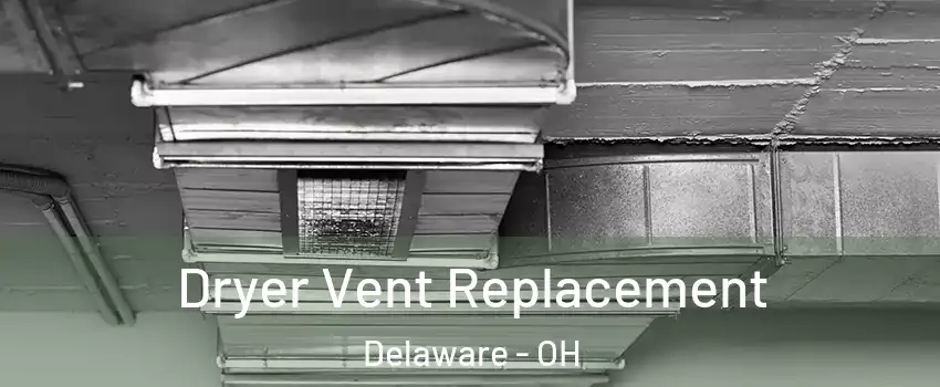  Dryer Vent Replacement Delaware - OH