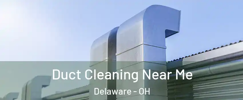  Duct Cleaning Near Me Delaware - OH