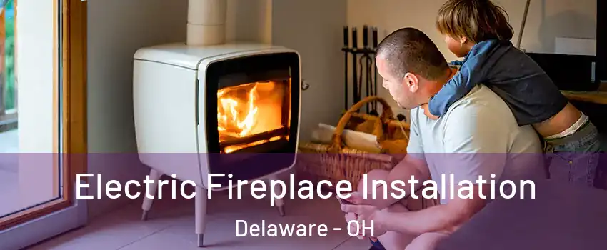  Electric Fireplace Installation Delaware - OH