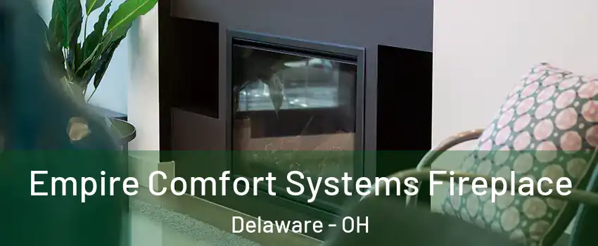  Empire Comfort Systems Fireplace Delaware - OH