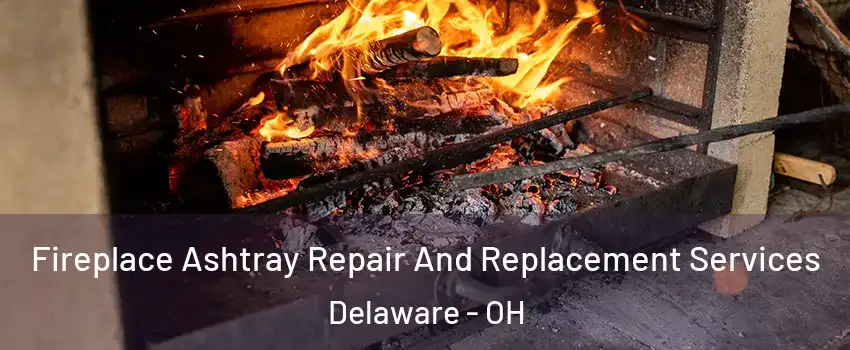  Fireplace Ashtray Repair And Replacement Services Delaware - OH