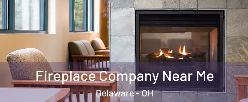  Fireplace Company Near Me Delaware - OH