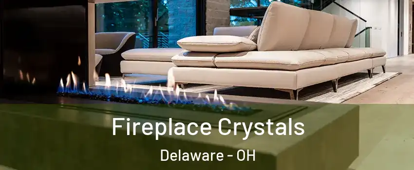  Fireplace Crystals Delaware - OH
