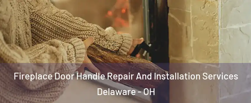  Fireplace Door Handle Repair And Installation Services Delaware - OH
