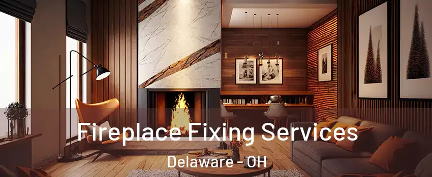  Fireplace Fixing Services Delaware - OH
