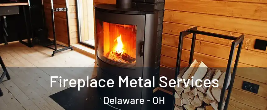  Fireplace Metal Services Delaware - OH