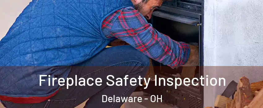  Fireplace Safety Inspection Delaware - OH