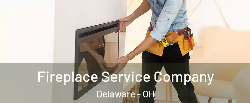  Fireplace Service Company Delaware - OH