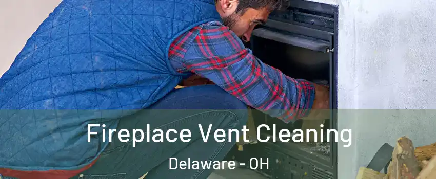  Fireplace Vent Cleaning Delaware - OH
