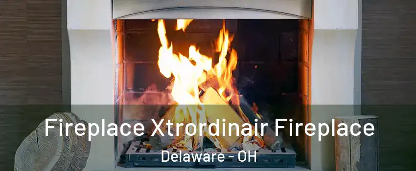  Fireplace Xtrordinair Fireplace Delaware - OH