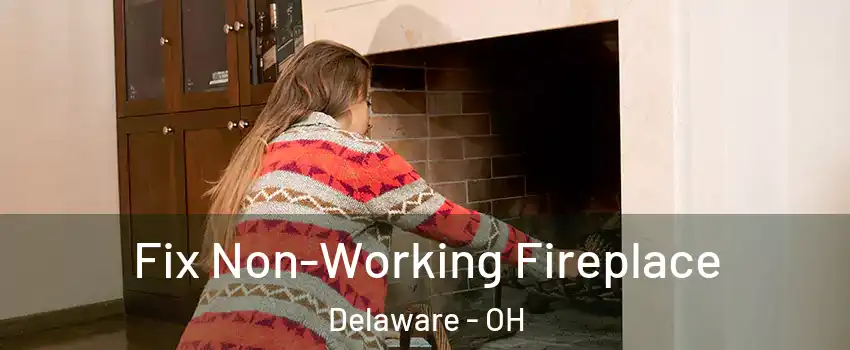  Fix Non-Working Fireplace Delaware - OH