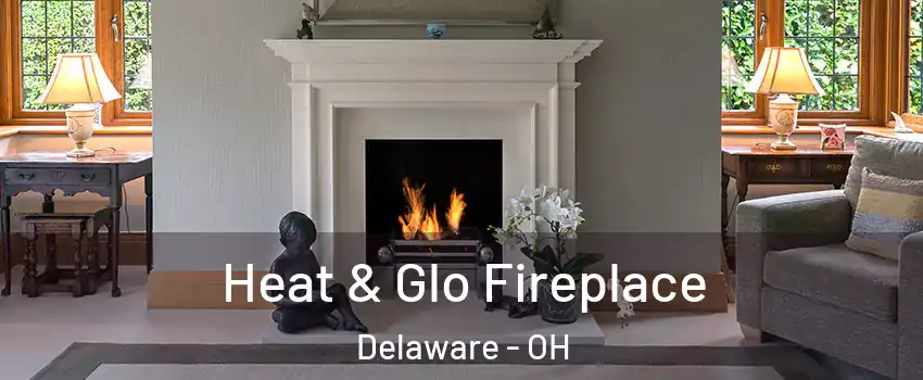 Heat & Glo Fireplace Delaware - OH