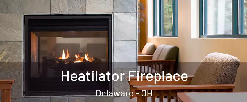  Heatilator Fireplace Delaware - OH