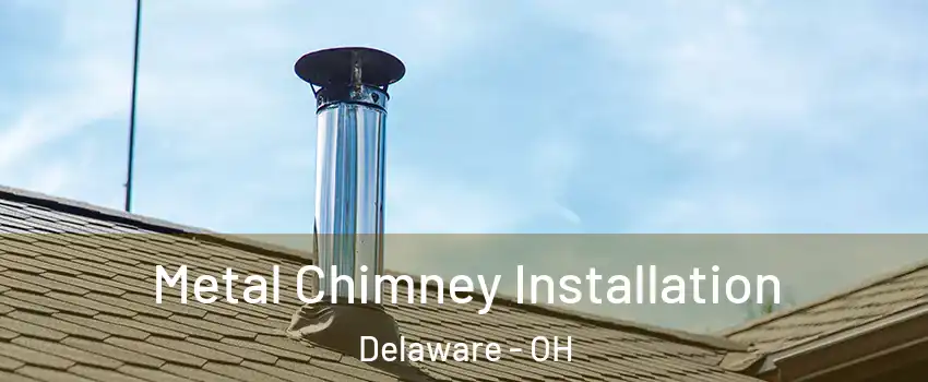  Metal Chimney Installation Delaware - OH