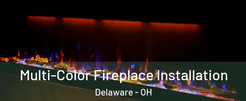  Multi-Color Fireplace Installation Delaware - OH