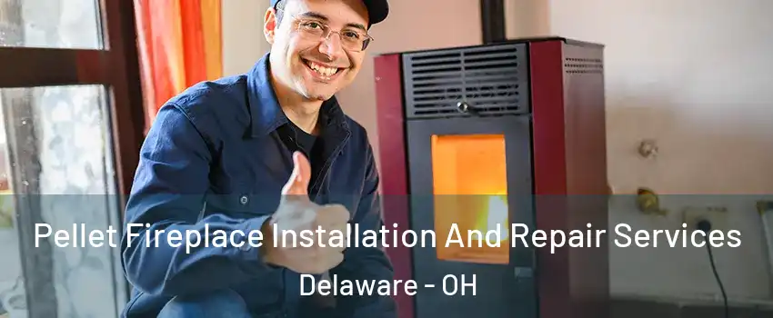  Pellet Fireplace Installation And Repair Services Delaware - OH