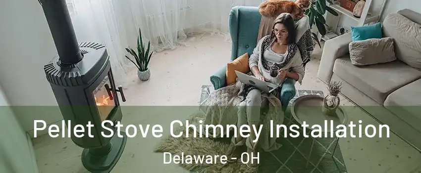  Pellet Stove Chimney Installation Delaware - OH