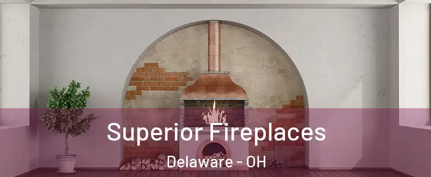  Superior Fireplaces Delaware - OH