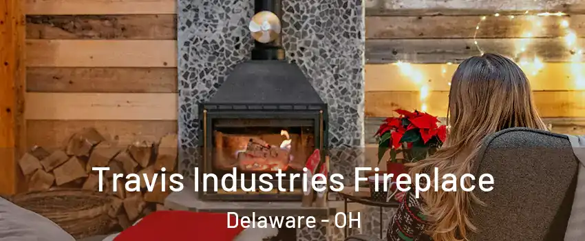  Travis Industries Fireplace Delaware - OH