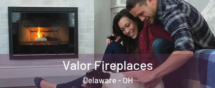  Valor Fireplaces Delaware - OH