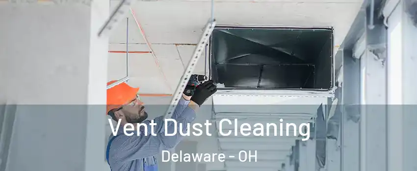  Vent Dust Cleaning Delaware - OH