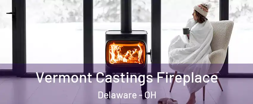  Vermont Castings Fireplace Delaware - OH