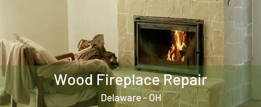  Wood Fireplace Repair Delaware - OH