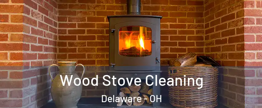  Wood Stove Cleaning Delaware - OH