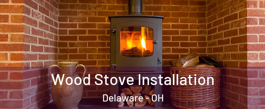  Wood Stove Installation Delaware - OH