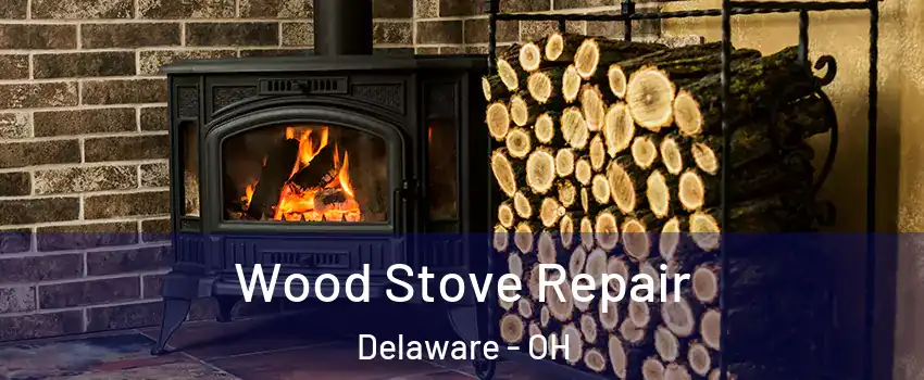  Wood Stove Repair Delaware - OH